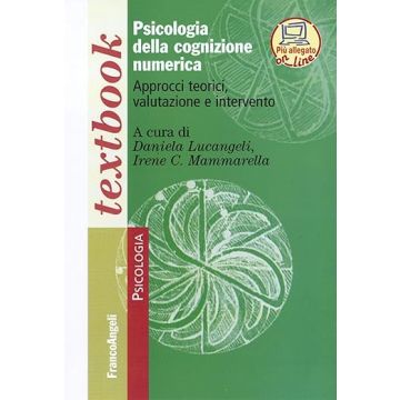 Psicologia Della Cognizione Numerica. Approcci Teorici, Valutazione, Intervento - Lucangeli D. ; Mammarella I. C.  - Franco Angeli - 9788856824629