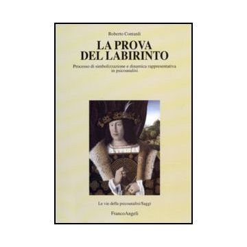 Prova Del Labirinto. Processo Di Simbolizzazione E Dinamica Rappresentativa In ( Psicoanalisi - Contardi Roberto - Franco Angeli - 9788856825053