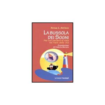 La Bussola Dei Sogni. Per Non Perdere La Rotta Nel Mare Della Vita  - Decicco Teresa - Franco Angeli - 9788856825213