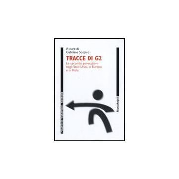 Tracce di G2. Le seconde generazioni negli Stati Uniti, in Europa e in Italia - Sospiro G.  - Franco Angeli - 9788856825497