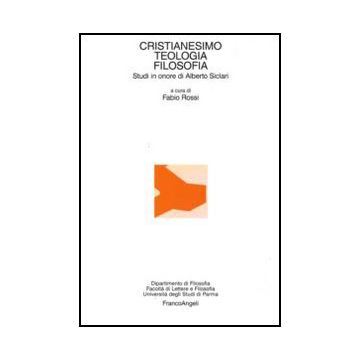Cristianesimo, Teologia, Filosofia. Studi In Onore Di Alberto Siclari - Rossi F.  - Franco Angeli - 9788856825657