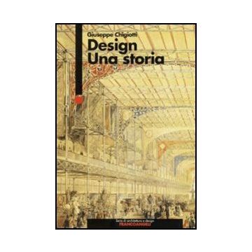 Design. Una Storia - Chigiotti Giuseppe - Franco Angeli 