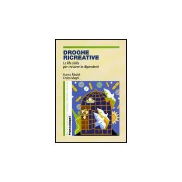 Droghe Ricreative. Le Life Skills Per Crescere In-dipendenti - Riboldi Franco; Magni Enrico - Franco Angeli
