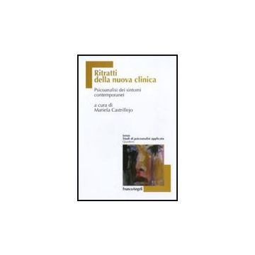 Ritratti Della Nuova Clinica. Psicoanalisi Dei Sintomi Contemporanei - Castrillejo M.  - Franco Angeli