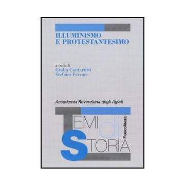 Illuminismo E Protestantesimo - Cantarutti G. ; Ferrari S.  - Franco Angeli