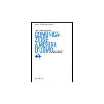 Comunicazione a misura d'uomo. Esperienze di design antropocentrico