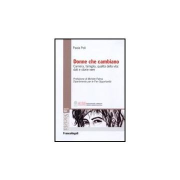 Donne Che Cambiano. Carriera, Famiglia, Qualita' Della Vita: Dati E Storie Vere - Poli Paola - Franco Angeli - 9788856830507 - Studi Sui Generi: Donne