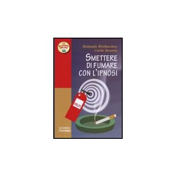 Smettere Di Fumare Con L'ipnosi - Weilbacher Rolando; Bosisio Carla - Franco Angeli