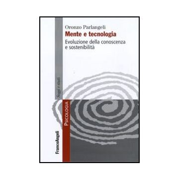 Mente E Tecnologia. Evoluzione Della Conoscenza E Sostenibilita' - Parlangeli Oronzo - Franco Angeli