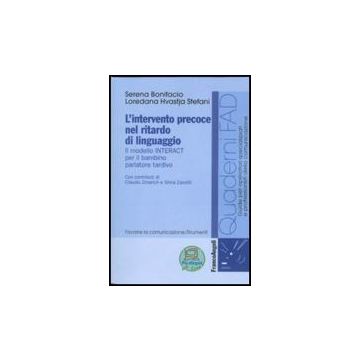 L'intervento precoce nel ritardo di linguaggio. Il modello INTERACT per il bambino parlatore tardivo  - Bonifacio Serena; Hvastja Stefani Loredana - Franco Angeli - 9788856830774 - Disordini Della Parola E Del Linguaggio E Relativa Terapia