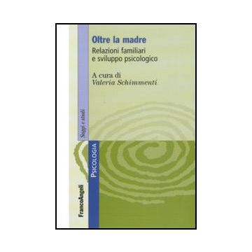 Oltre La Madre. Relazioni Familiari E Sviluppo Psicologico