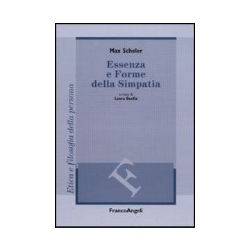 Essenza E Forme Della Simpatia - Scheler Max; Boella L.  - Franco Angeli - 9788856831184 - Filosofia Occidentale: Dal 1900, Fenomenologia Ed Esistenzialismo, Filosofia Occidentale: Dal 1600 Al 1900