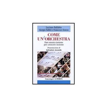 Come Un'orchestra. Fare Musica Insieme Per Crescere Insieme