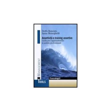 Assertività e training assertivo. Guida per l'apprendimento in ambito professionale