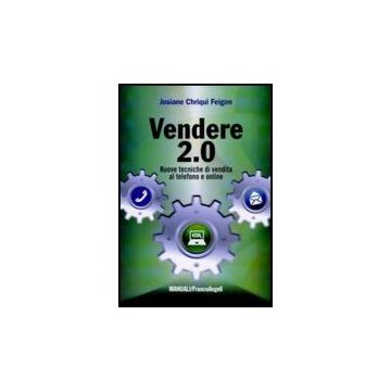 Vendere 2.0. Nuove tecniche di vendita al telefono e online