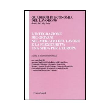 Integrazione Dei Giovani Nel Mercato Del Lavoro E La Flexicurity: Una Sfida Per  L'europa - Pappada' G.  - Franco Angeli - 9788856831993
