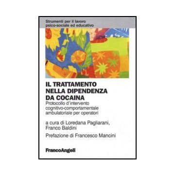 Il Trattamento nella Dipendenza da Cocaina. Protocollo d'intervento Cognitivo  Comportamentale Ambulatoriale per Operatori (Psicoterapia di gruppo delle tossicodipendenze)
