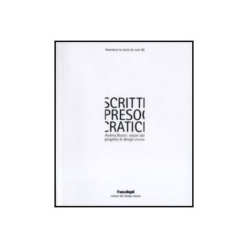 Scritti Presocratici. Andrea Branzi: Visioni Del Progetto Di Design 1972/2009