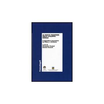 Nuove Frontiere Dello Sviluppo Rurale. L'agricoltura Grossetana Tra Filiere E (l Territorio - Pacciani A. ; Toccaceli D.  - Franco Angeli - 9788856832686