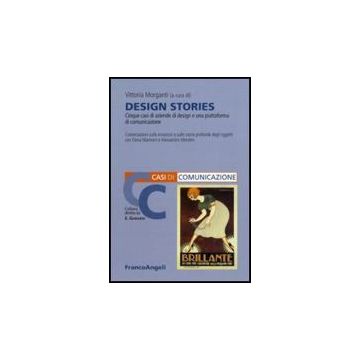 Design Stories. Cinque Casi Di Aziende Di Design E Una Piattaforma Di Comunicazione