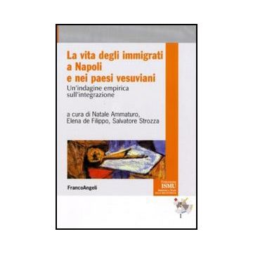 La Vita Degli Immigrati A Napoli E Nei Paesi Vesuviani. Un'indagine Empirica  Sull'integrazione