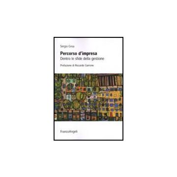 Percorso D'impresa. Dentro Le Sfide Della Gestione - Grea Sergio - Franco Angeli - 9788856832938
