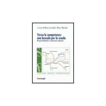 Verso le competenze: una bussola per la scuola. Progetti didattici e strumenti valutativi
