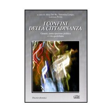 Confini Della Cittadinanza. Genere, Partecipazione Politica E Vita Quotidiana (i