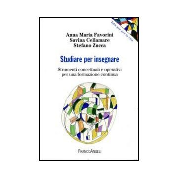 Studiare per insegnare. Strumenti concettuali e operativi per una formazione continua