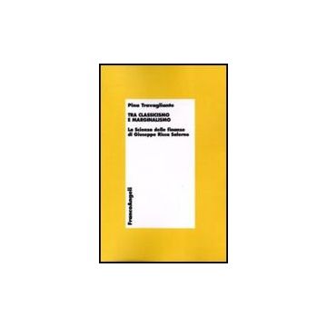 Tra Classicismo E Marginalismo. La Scienza Delle Finanze Di Giuseppe Ricca Saler Salerno - Travagliante Pina - Franco Angeli - 9788856833478