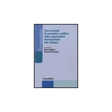 Temi Avanzati Di Economia E Politica Della Cooperazione Internazionale Allo Sviluppo - Biggeri M. ; Canitano G.  - Franco Angeli - 9788856833614