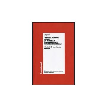 Servizi Pubblici Locali: Un Modello Di Governance Multidimensionale. I Risultati Di Una Ricerca Empirica - Fici Luigi - Franco Angeli - 9788856833669