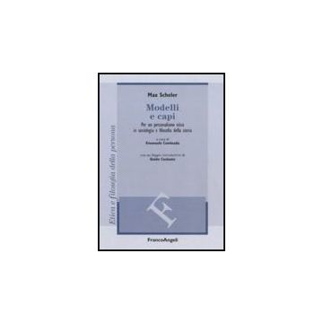 Modelli E Capi. Per Un Personalismo Etico In Sociologia E Filosofia Della Storia - Scheler Max - Franco Angeli - 9788856833775
