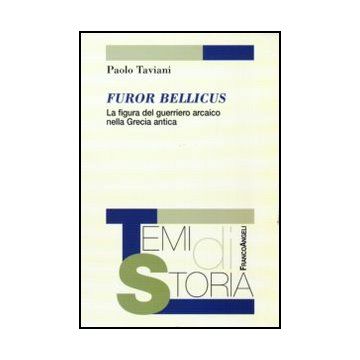 Furor Bellicus. La Figura Del Guerriero Arcaico Nella Grecia Antica - Taviani Paolo - Franco Angeli - 9788856833867