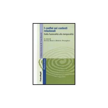 I Confini Nei Contesti Relazionali. Dalla Fusionalita' Alla Temporalita'  - Rossi S. ; Travaglini R.  - Franco Angeli - 9788856833904