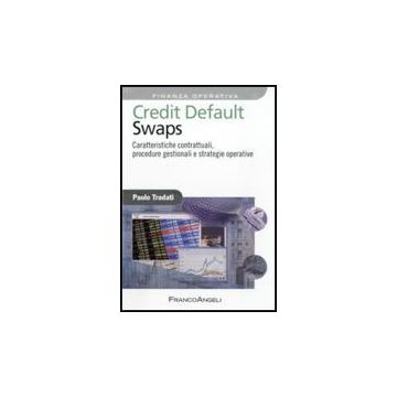 Credit Default Swaps. Caratteristiche Contrattuali, Procedure Gestionali E Strategie Operative - Tradati Paolo - Franco Angeli - 9788856834024