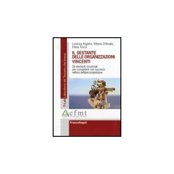 Sestante Delle Organizzazioni Vincenti. Gli Elementi Essenziali Per Competere (i Con Successo Nell'era Dell'ipercompetizione - Angelini Lorenza; D'amato Vittorio; Tosca Elena - Franco Angeli - 9788856834352