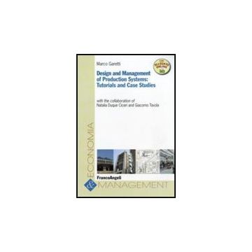 Design And Management Of Production Systems: Tutorials And Case Studies - Garetti Marco - Franco Angeli - 9788856834505