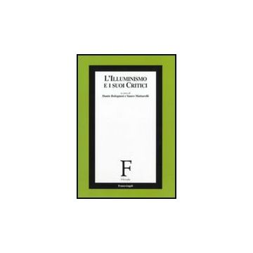 L' Illuminismo E I Suoi Critici  - Bolognesi D. ; Mattarelli S.  - Franco Angeli - 9788856834598
