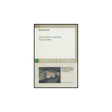 Giuseppe Lazzati. Un Laico Fedele - Fieni Sabrina - Franco Angeli - 9788856834673