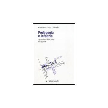 Pedagogia E Infanzia. Questioni Educative Nei Servizi - Zaninelli Francesca L. - Franco Angeli - 9788856834741