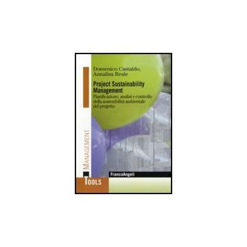 Project Sustainability Management. Pianificazione, Analisi E Controllodella Sostenibilita' Ambientale Del Progetto - Castaldo Domenico; Reale Annalisa - Franco Angeli - 9788856834758