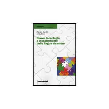 Nuove Tecnologie E Insegnamento Delle Lingue Straniere - Garelli Patrizia; Betti Silvia - Franco Angeli - 9788856834772