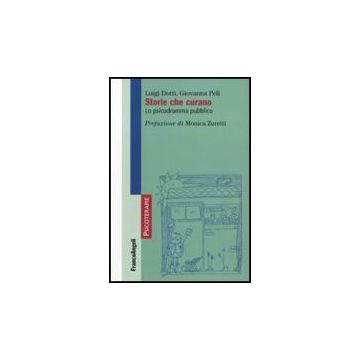 Storie Che Curano. Lo Psicodramma Pubblico - Dotti Luigi; Peli Giovanna - Franco Angeli - 9788856834895