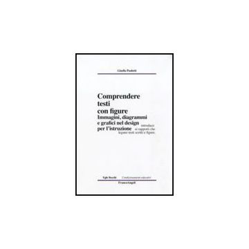 Comprendere Testi Con Figure. Immagini, Diagrammi E Grafici Nel Design Per L'istruzione - Paoletti Gisella - Franco Angeli - 9788856835045