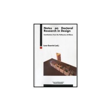 Notes On Doctoral Research In Design. Contributions From The Politecnico Di Milano - Guerrini L.  - Franco Angeli - 9788856835137