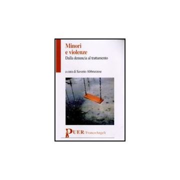 Minori E Violenze. Dalla Denuncia Al Trattamento - Abbruzzese S.  - Franco Angeli - 9788856835359