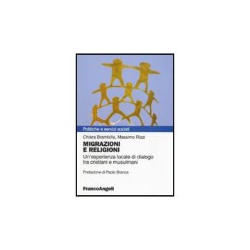 Migrazioni E Religioni. Un'esperienza Locale Di Dialogo Tra Cristiani E Musulmani - Brambilla Chiara; Rizzi Massimo - Franco Angeli - 9788856835397