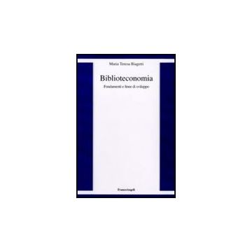 Biblioteconomia. Fondamenti E Linee Di Sviluppo - Biagetti M. Teresa - Franco Angeli - 9788856835465