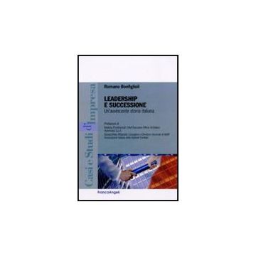 Leadership E Successione. Un'avvincente Storia Italiana - Bonfiglioli Romano - Franco Angeli - 9788856835618 - Gestione: Leadership E Motivazione
